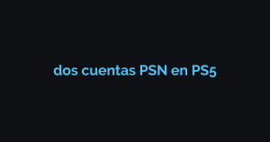 Cómo Configurar Dos Cuentas PSN en una PS5